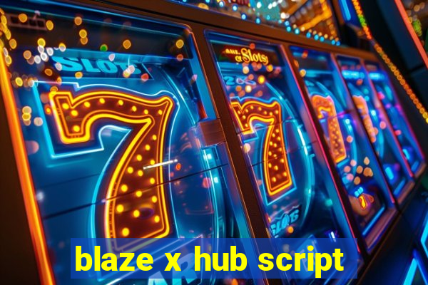 blaze x hub script